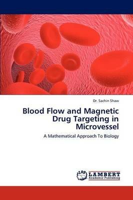 Blood Flow and Magnetic Drug Targeting in Microvessel - Sachin Shaw - cover