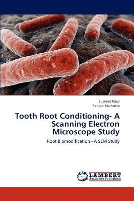 Tooth Root Conditioning- A Scanning Electron Microscope Study - Supreet Kaur,Ranjan Malhotra - cover