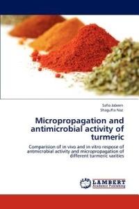 Micropropagation and Antimicrobial Activity of Turmeric - Safia Jabeen,Shagufta Naz - cover