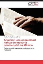 Ahuimol: una comunidad nahua de mayoria pentecostal en Mexico