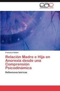 Relacion Madre e Hija en Anorexia desde una Comprension Psicodinamica - Daiber Francisca - cover
