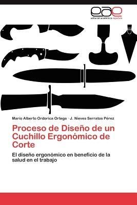 Proceso de Diseno de un Cuchillo Ergonomico de Corte - Ordorica Ortega Mario Alberto,Serratos Perez J Nieves - cover