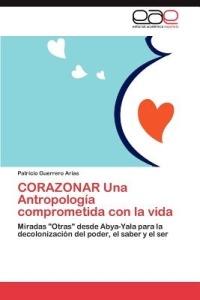 CORAZONAR Una Antropologia comprometida con la vida - Guerrero Arias Patricio - cover