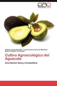 Cultivo Agroecologico del Aguacate - Larios Guzman Antonio,Garcia de Leon Martinez Lucero,Vidales Fernandez Ignacio - cover