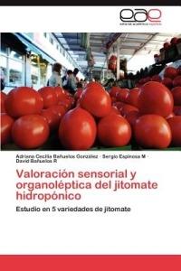 Valoracion sensorial y organoleptica del jitomate hidroponico - Banuelos Gonzalez Adriana Cecilia,Espinosa M Sergio,Banuelos R David - cover