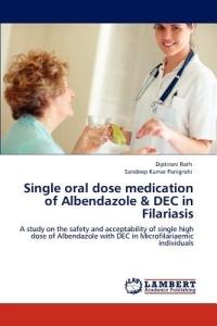 Single Oral Dose Medication of Albendazole & Dec in Filariasis - Diptirani Rath,Sandeep Kumar Panigrahi - cover