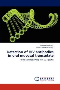 Detection of HIV antibodies in oral mucosal transudate - Mayur Chaudhary,Shweta Dixit Chaudhary - cover