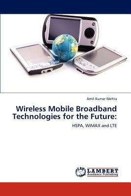 Wireless Mobile Broadband Technologies for the Future - Amit Kumar Mehta - cover