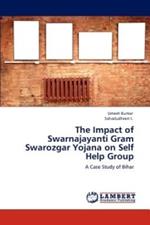 The Impact of Swarnajayanti Gram Swarozgar Yojana on Self Help Group