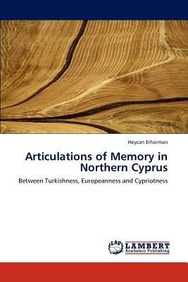 Articulations of Memory in Northern Cyprus - Heycan Erhurman - cover