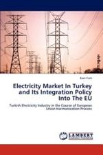Electricity Market in Turkey and Its Integration Policy Into the Eu
