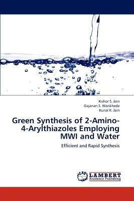 Green Synthesis of 2-Amino-4-Arylthiazoles Employing Mwi and Water - Jain Kishor S,Wankhede Gajanan S,Jain Kunal K - cover