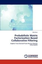 Probabilistic Matrix Factorization Based Collaborative Filtering
