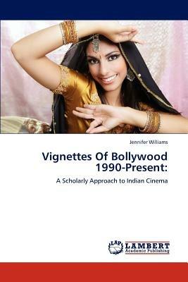 Vignettes Of Bollywood 1990-Present - Jennifer Williams - cover