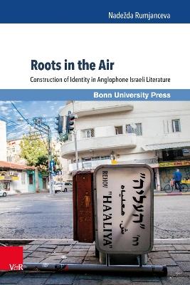 Roots in the Air: Construction of Identity in Anglophone Israeli Literature - Nadezda Rumjanceva,Nadežda Rumjanceva - cover