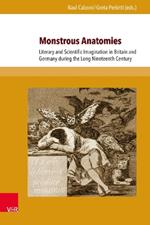 Monstrous Anatomies: Literary and Scientific Imagination in Britain and Germany during the Long Nineteenth Century