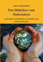 Das Mädchen vom Siebenstern: und andere Geschichten von Moritz und seinen Freunden