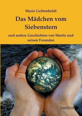 Das Mädchen vom Siebenstern: und andere Geschichten von Moritz und seinen Freunden - Mario Lichtenheldt,Luisa Große - cover