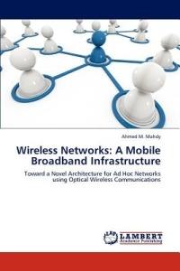 Wireless Networks: A Mobile Broadband Infrastructure - Ahmed M Mahdy - cover