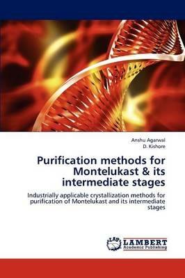 Purification Methods for Montelukast & Its Intermediate Stages - Anshu Agarwal,D Kishore - cover