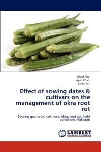 Effect of Sowing Dates & Cultivars on the Management of Okra Root Rot - Ishrat Naz,Ayub Khan,Sardar Ali - cover