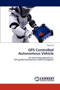 GPS Controlled Autonomous Vehicle - Yujian Ye - cover