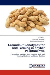 Groundnut Genotypes for Arid Farming in Khyber Pakhtunkhwa - Ayub Khan,Nasrullah Jan Malik,Muhammad Idress Khan - cover