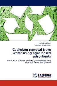 Cadmium removal from water using agro based adsorbents - Prasenjit Mondal,Rohit Kumar Baranwal - cover