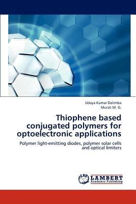 Thiophene Based Conjugated Polymers for Optoelectronic Applications - Dalimba Udaya Kumar,M G Murali - cover
