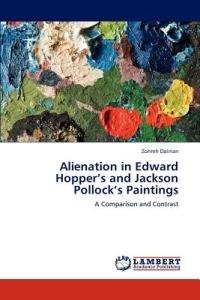 Alienation in Edward Hopper's and Jackson Pollock's Paintings - Zohreh Dalirian - cover