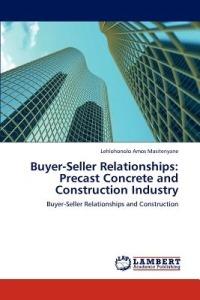 Buyer-Seller Relationships: Precast Concrete and Construction Industry - Lehlohonolo Amos Masitenyane - cover