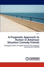 A Pragmatic Approach to Humor in American Situation Comedy Friends