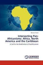 Intersecting Pan-Africanisms: Africa, North America and the Caribbean