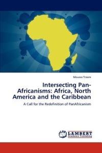 Intersecting Pan-Africanisms: Africa, North America and the Caribbean - Moussa Traore - cover