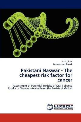 Pakistani Naswar - The Cheapest Risk Factor for Cancer - Zaki Ullah,Muhammad Saeed - cover
