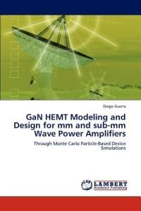 Gan Hemt Modeling and Design for MM and Sub-MM Wave Power Amplifiers - Diego Guerra - cover