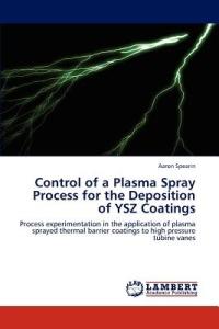 Control of a Plasma Spray Process for the Deposition of Ysz Coatings - Aaron Spearin - cover
