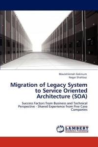 Migration of Legacy System to Service Oriented Architecture (Soa) - Maulahikmah Galinium,Negar Shahbaz - cover
