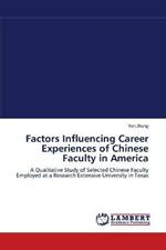 Factors Influencing Career Experiences of Chinese Faculty in America