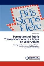 Perceptions of Public Transportation with a Focus on Older Adults