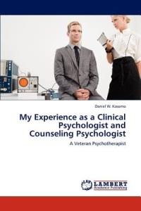 My Experience as a Clinical Psychologist and Counseling Psychologist - Daniel W Kasomo - cover