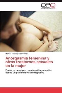 Anorgasmia femenina y otros trastornos sexuales en la mujer - Fuentes Carbonetto Monica - cover