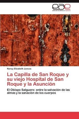 La Capilla de San Roque y Su Viejo Hospital de San Roque y La Asuncion - Nancy Elizabeth Juncos - cover