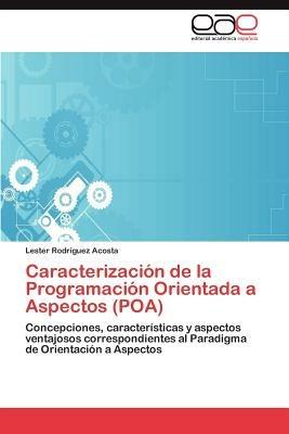 Caracterizacion de La Programacion Orientada a Aspectos (Poa) - Lester Rodr Guez Acosta,Lester Rodriguez Acosta - cover