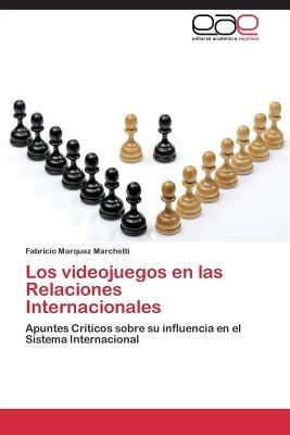 Los videojuegos en las Relaciones Internacionales - Marquez Marchetti Fabricio - cover