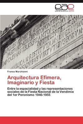 Arquitectura Efimera, Imaginario y Fiesta - Franco Marchionni - cover