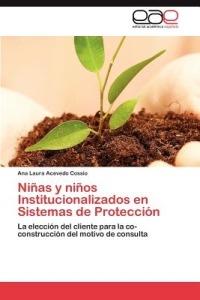 Ninas y ninos Institucionalizados en Sistemas de Proteccion - Acevedo Cossio Ana Laura - cover