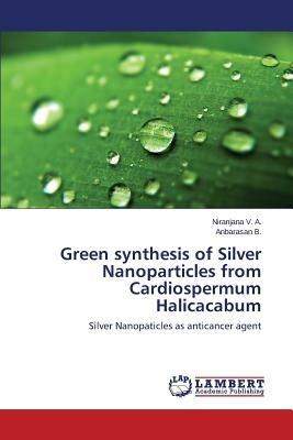 Green synthesis of Silver Nanoparticles from Cardiospermum Halicacabum - V a Niranjana,B Anbarasan - cover