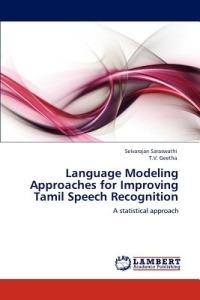 Language Modeling Approaches for Improving Tamil Speech Recognition - Selvarajan Saraswathi,T V Geetha - cover