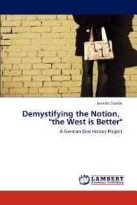 Demystifying the Notion, The West Is Better - Jennifer Stanek - cover